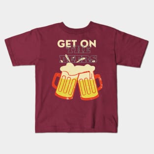 Get on The Beers Kids T-Shirt